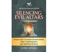 Silencing Evil Altars: Prayers for Covenant Renunciation, Altar Confrontation, and Spiritual Release