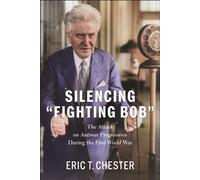 Silencing "Fighting Bob” The Attack on Antiwar Progressives During the First World War - Eric T. Chester - Monthly Review Press - ebook (ePub) - Livre