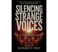 Silencing Strange Voices: Prayers To Shut Down Lies from the Enemy, Demonic Accusations, And Take Authority Over Mental Torment by Prophetic Declarations