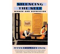 Silencing The Self: Women and Depression - How to Achieve Connection in Relationships Without Losing Who You Are