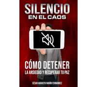 SILENCIO EN EL CAOS: CÓMO DETENER LA ANSIEDAD Y RECUPERAR TU PAZ: Estrategias Prácticas para controlar la Ansiedad y Vivir con Calma