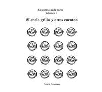 Silencio Grillo Y Otros Cuentos: Un Cuento Cada Noche. Volumen 1