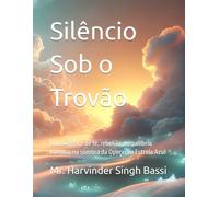 Silêncio Sob o Trovão: Um romance de fé, rebelião e equilíbrio kármico na sombra da Operação Estrela Azul
