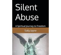 Silent Abuse: A Spiritual Journey to Freedom