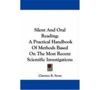 Silent and Oral Reading: A Practical Handbook of Methods Based on the Most Recent Scientific Investigations Stone, Clarence R. (Auteur)