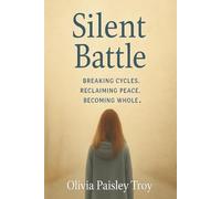 Silent Battle: Breaking Cycles. Reclaiming Peace. Becoming Whole.