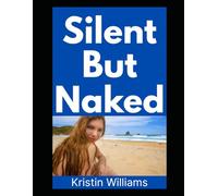 Silent But Naked: A Mostly True, Somewhat Inappropriate Guide to Nude Living