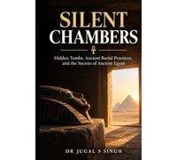 Silent Chambers: Hidden Tombs, Ancient Burial Practices, and the Secrets of Ancient Egypt