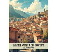 Silent Cities of Europe Coloring Book: Historic Architecture, Cobblestone Streets, and Scenic Old-World Landscapes for Relaxation