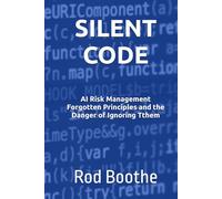 SILENT CODE: AI Risk Management Forgotten Principles and the Danger of Ignoring them