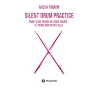 SILENT DRUM PRACTICE: Practicing Drums without Drums - at Home and on the Road