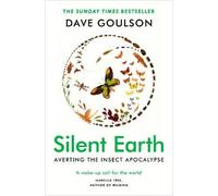 Silent Earth: THE SUNDAY TIMES BESTSELLER by Dave Goulson [Paperback] NEUF