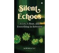 Silent Echoes : A Cry, A Roar, And Everything In Between Paperback Book By Sowmya N C
