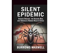 Silent Epidemic: Chagas Disease, the Kissing Bug, and America’s Hidden Health Crisis