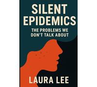 Silent Epidemics: The Problems We Don’t Talk About