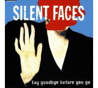 Silent Faces - Say Goodbye Before You Go