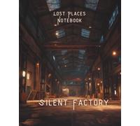 Silent Factory: Lost Places Notebook - capture your thoughts in the echoes of an abandoned industrial hall