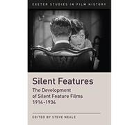 Silent Features: The Development of Silent Feature Films 1914-1934 - [Version Originale] Inconnu (Auteur)