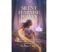 SILENT FEMININE POWER: Awaken the Strength That Lies Within