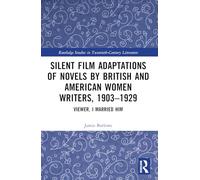 Silent Film Adaptations of Novels by British and American Women Writers, 1903-1929: Viewer, I Married Him