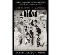 Silent Film And The Formations Of U.S. Literary Culture