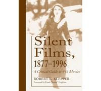 Silent Films 1877-1996: A Critical Guide To 646 Movies
