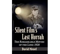 Silent Film's Last Hurrah: The Remarkable Movies of the Long 1928