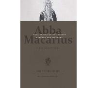 Silent Fire: Abba Macarius: Meditations on the Desert Fathers and Mothers