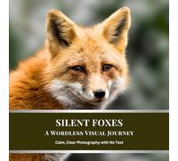 Silent Foxes: A Wordless Visual Journey: Calm, Clear Photography with No Text