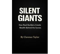 Silent Giants (How Real Builders Create Wealth Behind the Scenes) - Taylor Clarence - Dierre Brands Beverage Company - ebook (ePub) - Livre