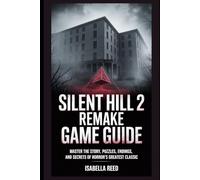 Silent Hill 2 Remake Game Guide: Master the Story, Puzzles, Endings, and Secrets of Horror’s Greatest Classic