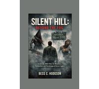 Silent Hill: Beyond the Fog: Inside the 2026 Film, Its Monsters, Symbolism, and Psychological Horror Legacy