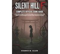 SILENT HILL F: COMPLETE OFFICIAL GAME GUIDE: A Full Walkthrough to Unlock All Endings, Solve Every Puzzle, and Master the Psychological Torment (with All Button Prompts)