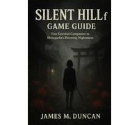 Silent Hill f Game Guide: Your Essential Companion to Ebisugaoka’s Blooming Nightmares