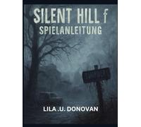 SILENT HILL F SPIELANLEITUNG: Navigieren Sie Mit Detaillierten Strategien Durch Ebisugaokas Albträume. Kampftipps Und Versteckte Inhalte
