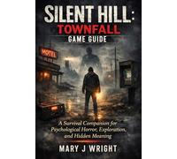 Silent Hill: Townfall Game Guide: A Survival Companion for Psychological Horror, Exploration, and Hidden Meaning