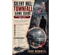 Silent Hill: Townfall: Game Guide Independent Unofficial 2026 Edition - Complete Walkthrough, Puzzle Solutions, Codes, Collectibles, All Endings & 100% Completion