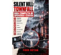 Silent Hill: Townfall Guía Completa de Supervivencia y Estrategia: Recorrido Completo, Soluciones de Puzles, Señales CRTV, Sigilo, Combate, Exploración, Secretos y Múltiples Desenlaces
