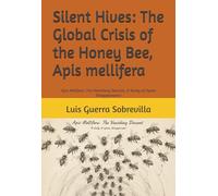 Silent Hives: The Global Crisis of the Honey Bee, Apis mellifera: Apis Melifera: The Vanishing Descent, A Study of Apian Disappearance
