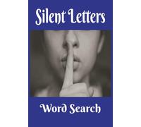 Silent Letters Word Search: You Can't Hear Them, But They Are There! Grammar Fans, Vocabulary Lovers and Puzzler of all Ages will Love the Challenge. ... Hours of Relaxation . Watch Your Brain Bloom!