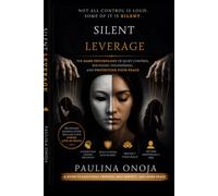 Silent Leverage: The Dark Psychology of Quiet Control, Boundary Engineering, and Protecting Your Peace