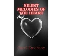 Silent Melodies Of The Heart: Exploring The Emotions Of Love Through Poetry 50 New Love Poems