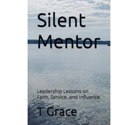 Silent Mentor: Leadership Lessons on Faith, Service, and Influence