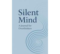 Silent Mind, A Journal for Overthinkers: Lined and Blank Pages Daily Notebook for Adults with Anxiety & Racing Thoughts - Mindfulness Practice for Mental Health, Self-Care & Calm Living