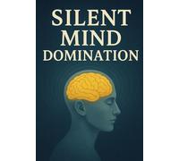 Silent Mind Domination by Taron Veyne: Revealing the Untold Principles of Focus, Discipline, and Inner Power