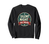 Silent Night Not Likely - Humour de Vacances Bruyant Sweatshirt