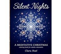 Silent Nights: a Mindful self care coloring book for adults with festive mandalas, snowflakes, and winter foliage blended with peaceful Christmas symbols, mindful affirmations and breathing prompts.