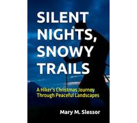 SILENT NIGHTS, SNOWY TRAILS: A Hiker’s Christmas Journey Through Peaceful Landscapes
