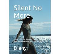 Silent No More: Rising from the Shadows - How Survivors Heal, Reclaim Power, and Live Fearlessly