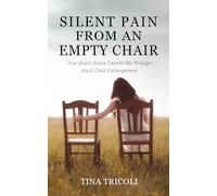 Silent Pain from an Empty Chair: How God's grace carried me through adult child estrangement